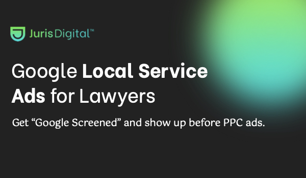 Product: Local Services Ads for Lawyers (Google Screened, Pay-Per-Lead)