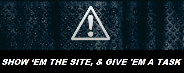 Show ‘em the Site, and Give ‘em a Task